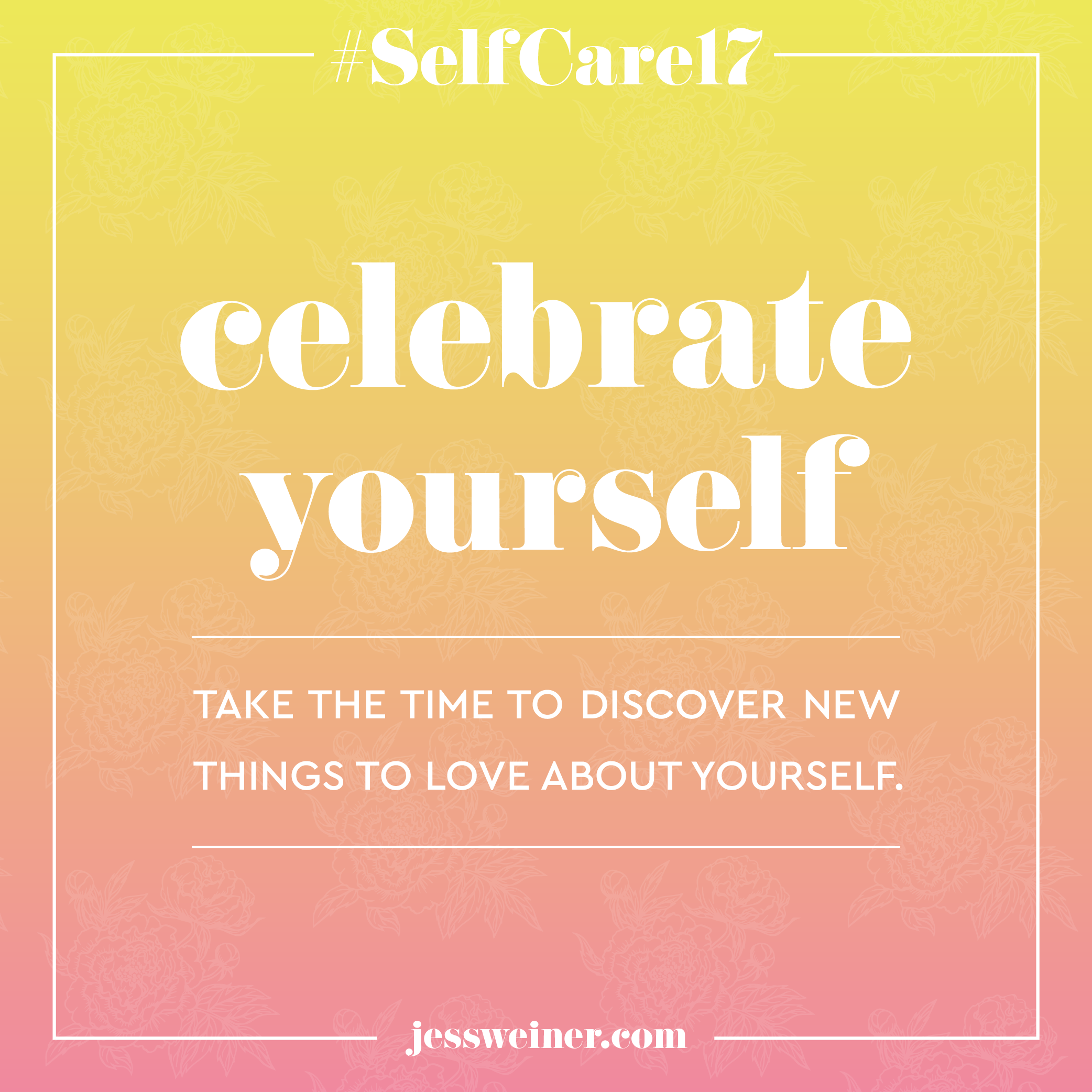 #SelfCare17: Celebrate Yourself – Jess Weiner Blog